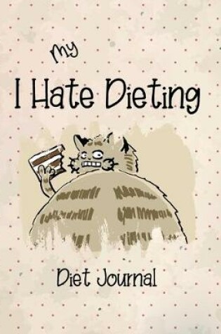 Cover of My I Hate Dieting Diet Journal