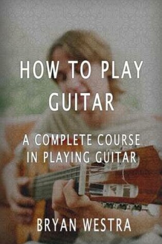 Cover of How To Play Guitar