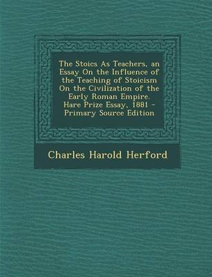 Book cover for The Stoics as Teachers, an Essay on the Influence of the Teaching of Stoicism on the Civilization of the Early Roman Empire. Hare Prize Essay, 1881 - Primary Source Edition