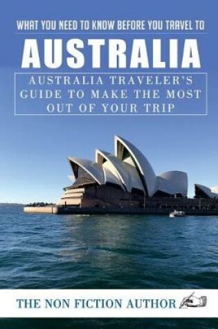 Cover of What You Need to Know Before You Travel to Australia