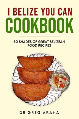 Book cover for I Belize You Can Cookbook