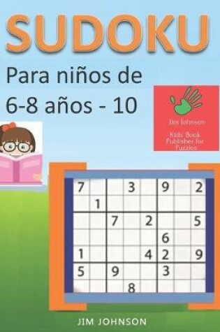 Cover of Sudoku para niños de 6 - 8 años - Lleva los rompecabezas de sudoku contigo dondequiera que vayas - 10