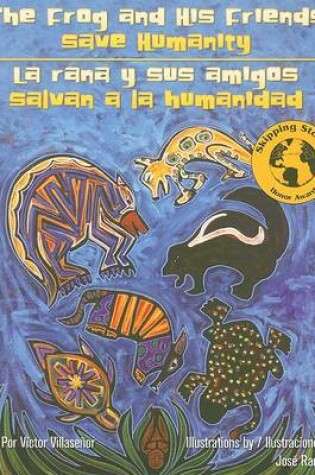 Cover of The Frog and His Friends Save Humanity/La Rana y Sus Amigos Salvan a la Humanidad