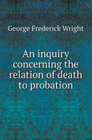 Cover of An inquiry concerning the relation of death to probation