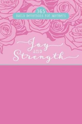 Cover of Joy and Strength: 365 Daily Devotions for Mothers