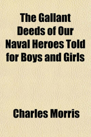 Cover of The Gallant Deeds of Our Naval Heroes Told for Boys and Girls