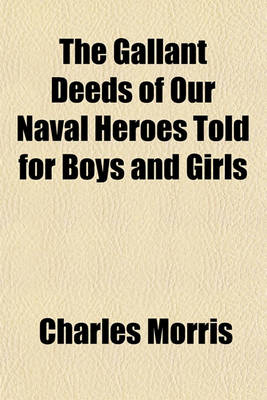 Book cover for The Gallant Deeds of Our Naval Heroes Told for Boys and Girls