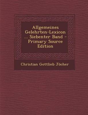 Book cover for Allgemeines Gelehrten-Lexicon ... Siebenter Band