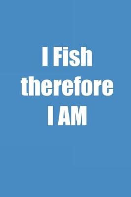 Book cover for I Fish Therefore I Am