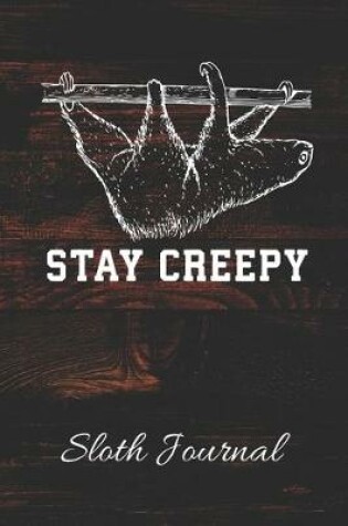 Cover of STAY CREEPY Sloth Journal