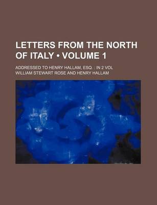 Book cover for Letters from the North of Italy (Volume 1 ); Addressed to Henry Hallam, Esq. in 2 Vol