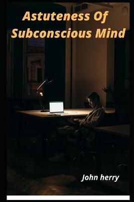 Book cover for Astuteness Of Subconscious Mind