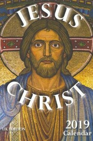 Cover of Jesus Christ 2019 Calendar (UK Edition)