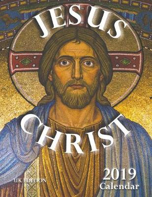 Book cover for Jesus Christ 2019 Calendar (UK Edition)