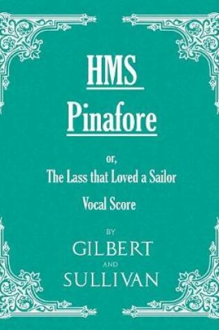 Cover of H.M.S. Pinafore - Or, The Lass That Loved A Sailor