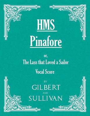Book cover for H.M.S. Pinafore - Or, The Lass That Loved A Sailor