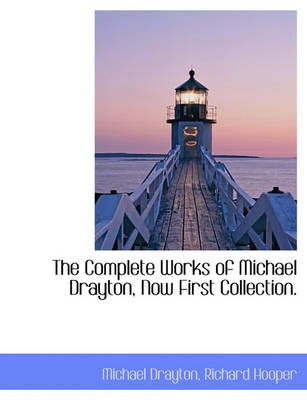 Book cover for The Complete Works of Michael Drayton, Now First Collection.