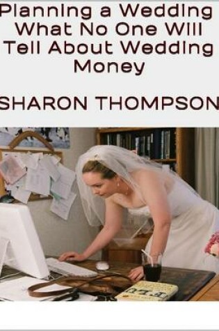 Cover of Planning a Wedding: What No One Will Tell About Wedding Money