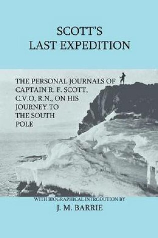 Cover of Scott's Last Expedition - The Personal Journals of Captain R. F. Scott, C.V.O., R.N., on His Journey to the South Pole