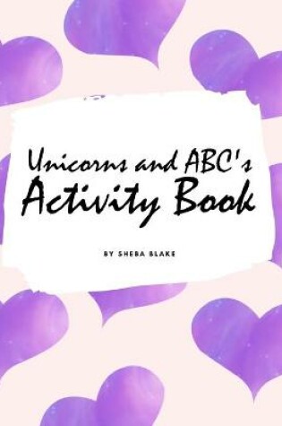 Cover of Unicorns and ABC's Activity Book for Children (8.5x8.5 Coloring Book / Activity Book)