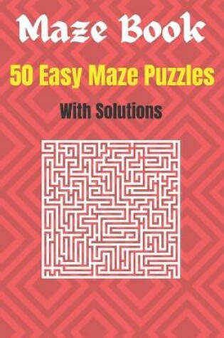 Cover of 50 Easy Maze Puzzles With Solutions