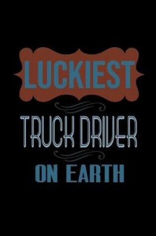 Cover of Luckiest truck driver on earth