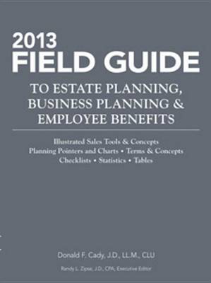 Book cover for 2013 Field Guide to Estate Planning, Business Planning & Employee Benefits