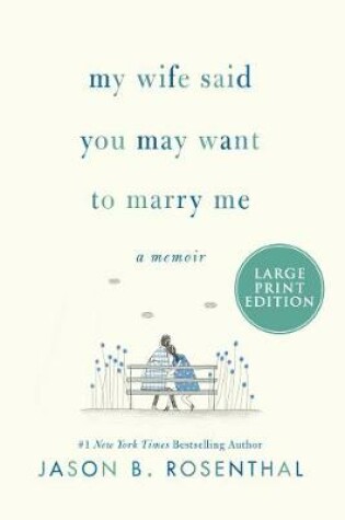 Cover of My Wife Said You May Want to Marry Me [Large Print]