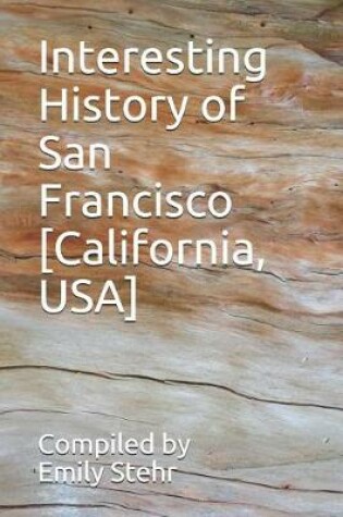 Cover of Interesting History of San Francisco [California, USA]