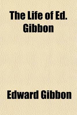 Book cover for The Life of Ed. Gibbon