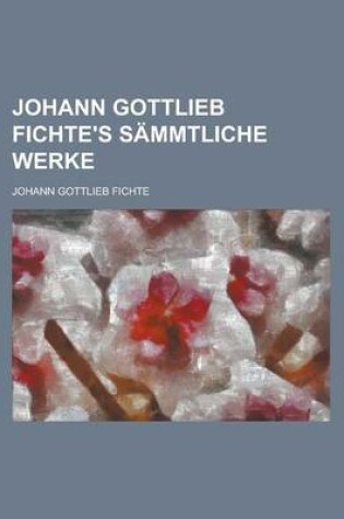 Cover of Johann Gottlieb Fichte's Sammtliche Werke