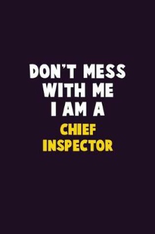 Cover of Don't Mess With Me, I Am A Chief Inspector