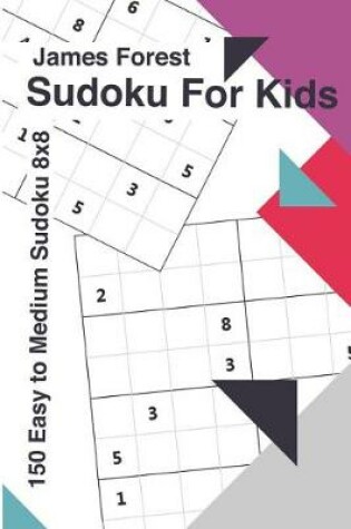 Cover of Sudoku for Kids 150 Easy to Medium Sudoku 8x8