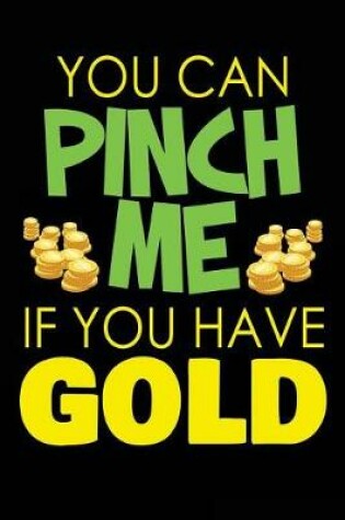 Cover of You Can Pinch Me If You Have Gold