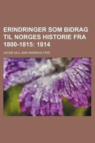 Cover of Erindringer SOM Bidrag Til Norges Historie Fra 1800-1815 (3); 1814
