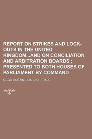 Cover of Report on Strikes and Lock-Outs in the United Kingdomand on Conciliation and Arbitration Boards