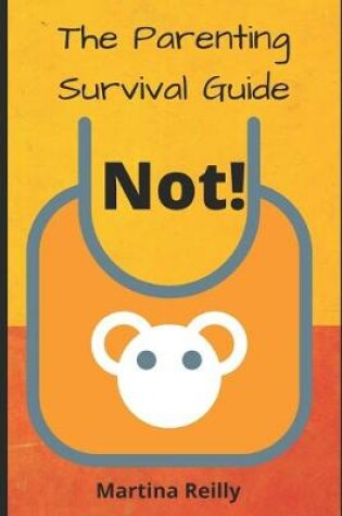 Cover of The Parenting Survival Guide. Not!