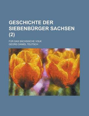 Book cover for Geschichte Der Siebenburger Sachsen; Fur Das Sachsische Volk (2)