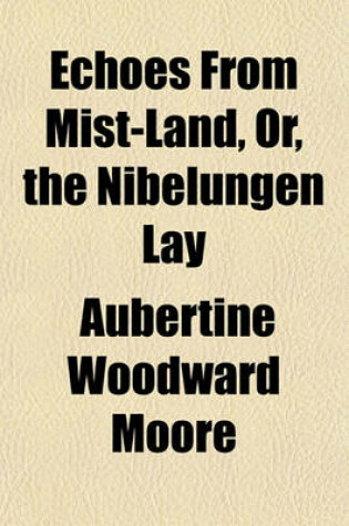 Cover of Echoes from Mist-Land, Or, the Nibelungen Lay