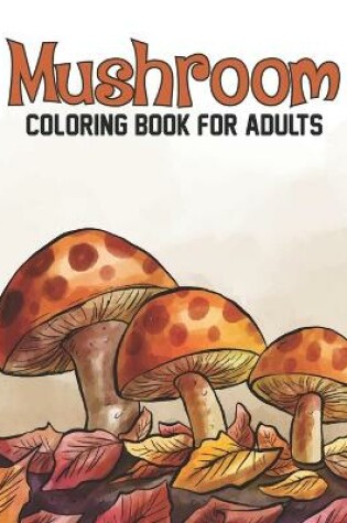 Cover of Mushroom Coloring Book For Adults