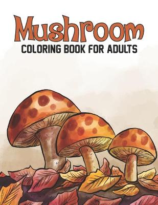 Book cover for Mushroom Coloring Book For Adults