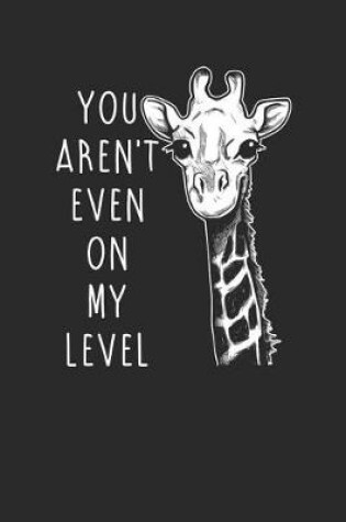 Cover of You Aren't Even On My Level