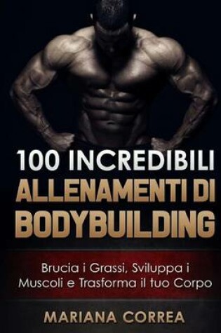 Cover of 100 INCREDIBILI ALLENAMENTI Di BODYBUILDING