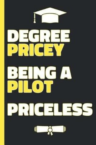 Cover of Degree Pricey Being A Pilot Priceless