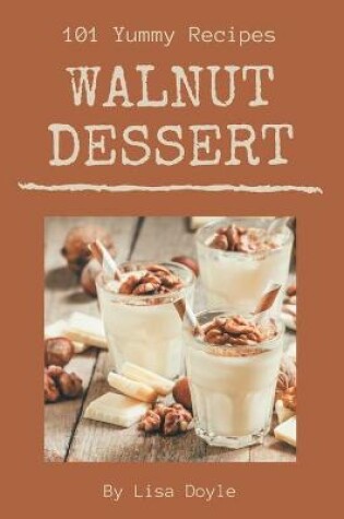 Cover of 101 Yummy Walnut Dessert Recipes
