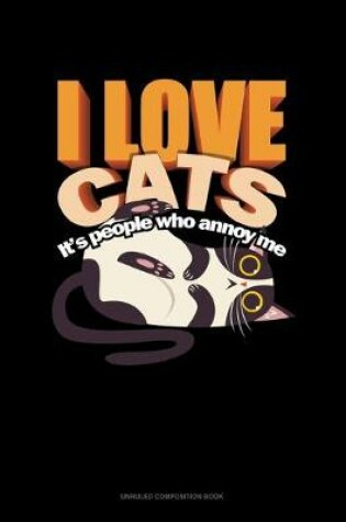 Cover of I Love Cats It's People Who Annoy Me