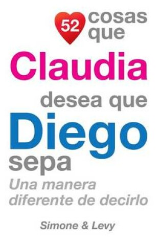 Cover of 52 Cosas Que Claudia Desea Que Diego Sepa