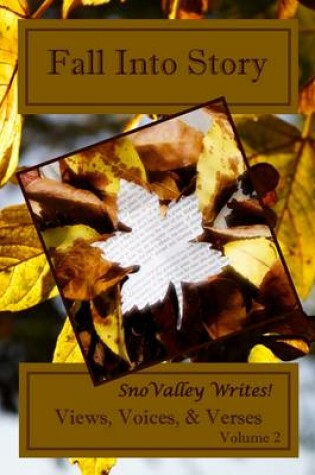 Cover of Fall into Story: SnoValley Writes! Views, Voices & Verses: Volume 2