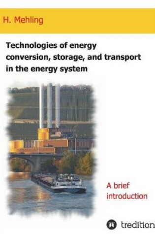 Cover of Technologies of energy conversion, storage, and transport in the energy system