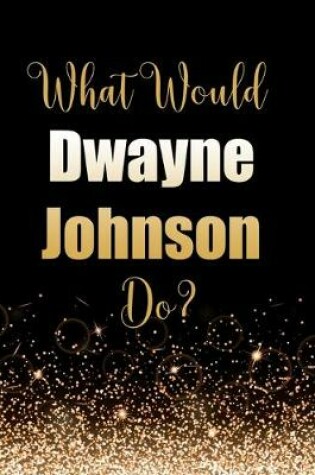 Cover of What Would Dwayne Johnson Do?